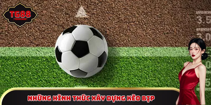 Những hình thức xây dựng kèo bịp