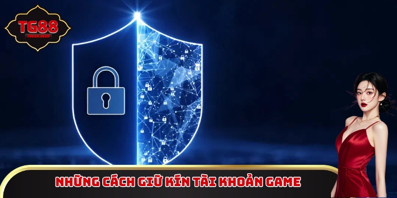Hướng dẫn những cách giữ kín tài khoản game