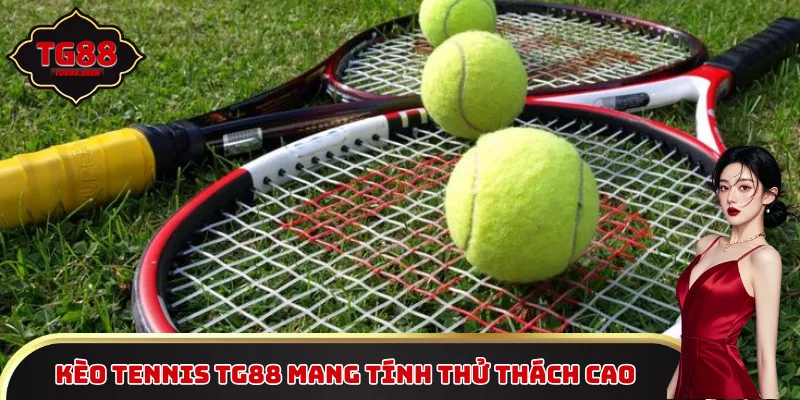 Kèo tennis TG88 mang tính thử thách cao
