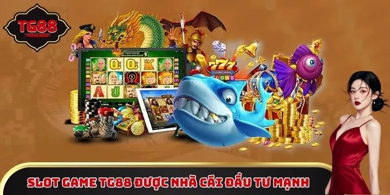 Slot game TG88 được nhà cái đầu tư mạnh