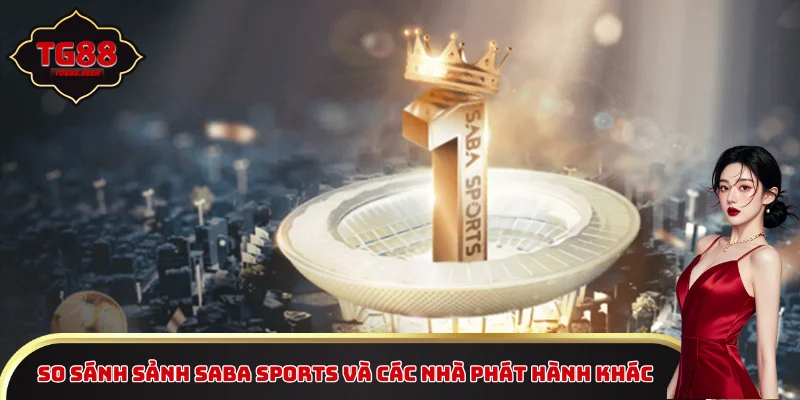 So sánh sảnh Saba Sports và các nhà phát hành khác