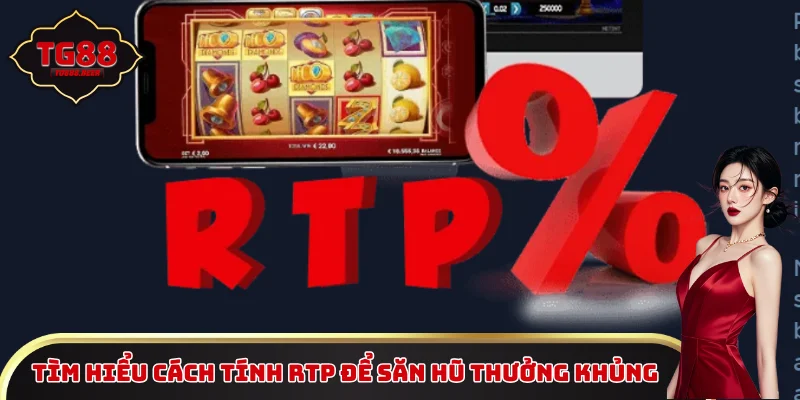 Tìm hiểu cách tính RTP để săn hũ thưởng khủng